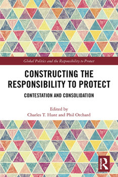 Hardcover Constructing the Responsibility to Protect: Contestation and Consolidation Book