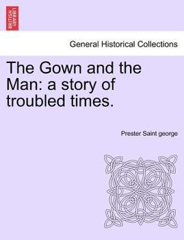 Paperback The Gown and the Man: A Story of Troubled Times. Book