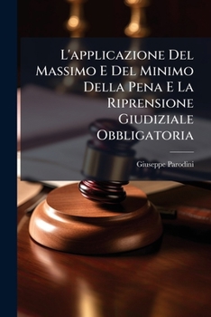 Paperback L'applicazione Del Massimo E Del Minimo Della Pena E La Riprensione Giudiziale Obbligatoria [Italian] Book