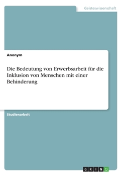 Paperback Die Bedeutung von Erwerbsarbeit für die Inklusion von Menschen mit einer Behinderung [German] Book