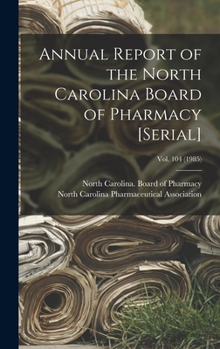 Annual Report of the North Carolina Board of Pharmacy [serial]; Vol. 104