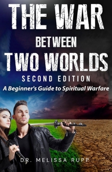 Paperback The War Between Two Worlds, 2nd Edition: A Beginner's Guide to Spiritual Warfare Book