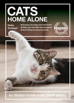 Hardcover Cats Home Alone: All You Need to Know in One Concise Manual - Keeping Cats Happy and Entertained - Make-You-Own Feline Toys and Games - Book