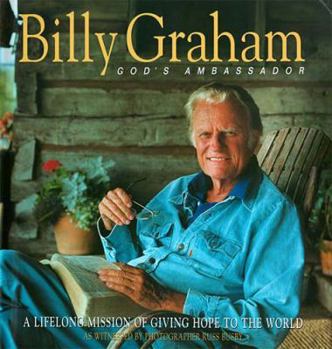 Billy Graham: God's Ambassador A Lifelong Mission Of Giving Hope To The World