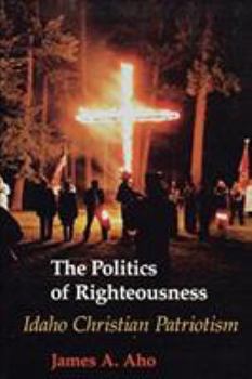 Paperback The Politics of Righteousness: Idaho Christian Patriotism Book