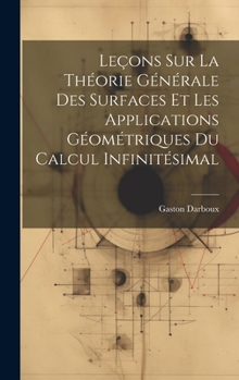 Hardcover Leçons sur la Théorie Générale des Surfaces et les Applications Géométriques Du Calcul Infinitésimal [French] Book