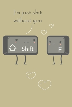 Paperback I'm just a shit without you notebook / Journal: Lined Notebook 120 pages 6' x 9' Book