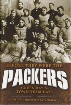 Paperback Before They Were the Packers: Green Bay's Town Team Days Book