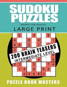 Paperback Sudoku Puzzles Books for Adults - Large Print: 200 Brain Teasers Intermediate Level [Large Print] Book