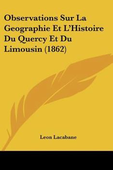 Paperback Observations Sur La Geographie Et L'Histoire Du Quercy Et Du Limousin (1862) [French] Book