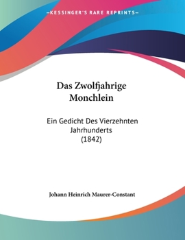 Paperback Das Zwolfjahrige Monchlein: Ein Gedicht Des Vierzehnten Jahrhunderts (1842) [German] Book