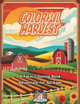 Paperback Colorful Harvest: A Farm Coloring Book Adventure for all Ages Book