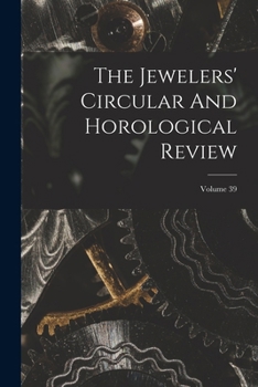 Paperback The Jewelers' Circular And Horological Review; Volume 39 Book