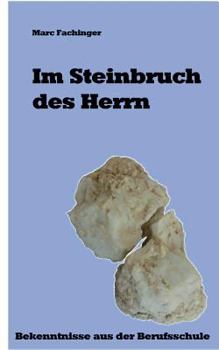 Paperback Im Steinbruch des Herrn: Bekenntnisse aus der Berufsschule [German] Book