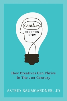 Paperback Creative Success Now: How Creatives Can Thrive in the 21st Century Book