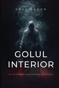 Paperback Golul Interior: De Ce Oamenii Goali Devene Periculoși [Romanian] Book
