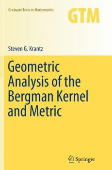 Geometric Analysis of the Bergman Kernel and Metric - Book #268 of the Graduate Texts in Mathematics