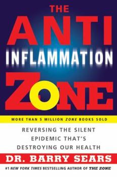 Hardcover The Anti-Inflammation Zone: Reversing the Silent Epidemic That's Destroying Our Health Book