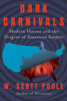 Paperback Dark Carnivals: Modern Horror and the Origins of American Empire Book