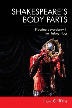 Paperback Shakespeare's Body Parts: Figuring Sovereignty in the History Plays Book