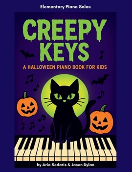Halloween Piano Music: Fun & Easy Solos | Elementary Level: by Aria Sedaris and Jason Dylan