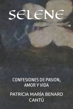 SELENE: CONFESIONES DE PASION, AMOR Y VIDA (Spanish Edition)