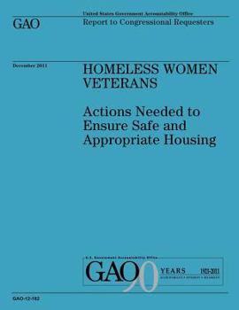 Homeless Women Veterans: Actions Needed to Ensure Safe and Appropriate Housing: GAO-12-182