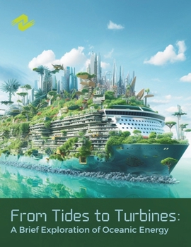 Paperback From Tides to Turbines: A Brief Exploration of Oceanic Energy: A Compact Dive into Oceanic Energy Solutions Book