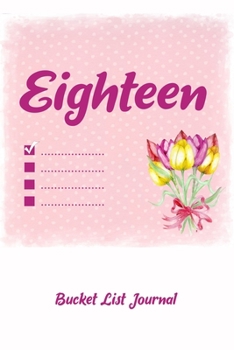 Eighteen Bucket List Journal: 100 Bucket List Guided Journal Gift For 18th Birthday For Teen Girls Turning 18 Years Old