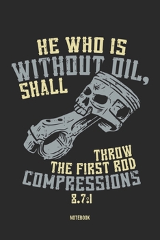 Paperback He Who Is Without Oil, Shall Throw The First Rod Compression 8.7: 1 Notebook: Notebook f?r Mechaniker, Schrauber und Mechatroniker [German] Book