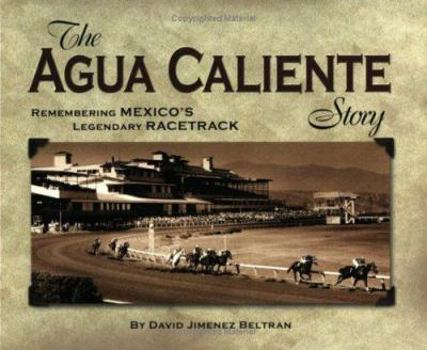 Paperback The Agua Caliente Story: Remembering Mexico's Legendary Racetrack Book