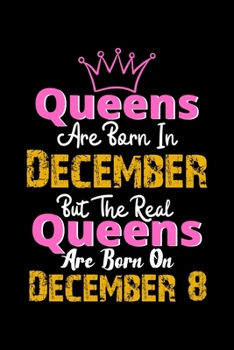 Queens Are Born In December Real Queens Are Born In December 8 Notebook Birthday Funny Gift: Lined Notebook / Journal Gift, 120 Pages, 6x9, Soft Cover, Matte Finish