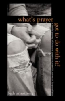 Hardcover What's Prayer Got To Do With It? Book