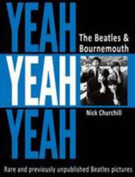 Yeah Yeah Yeah The Beatles & Bournemouth