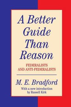 Hardcover A Better Guide Than Reason: Federalists and Anti-federalists Book