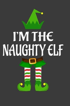 Paperback I'm The Naughty ELF: Funny Christmas Present For Naughty. Naughty Gift Journal for Writing, College Ruled Size 6" x 9", 100 Page. This Note Book