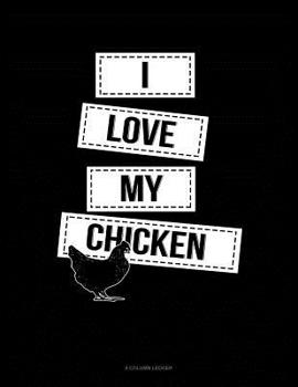 Paperback I Love My Chicken: 8 Column Ledger Book