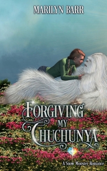 Forgiving My Chuchunya: A Snow Monster Romance (Snuggling under Snowdrifts)
