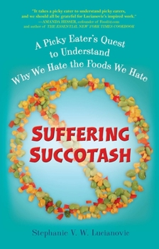 Paperback Suffering Succotash: A Picky Eater's Quest to Understand Why We Hate the Foods We Hate Book