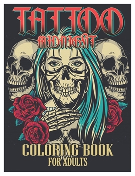 Paperback Tattoo Midnight Coloring Book for Adults: Tattoo Adult Coloring Book, Beautiful and Awesome Tattoo Coloring Pages Such As Sugar Skulls, Guns, Roses .. Book