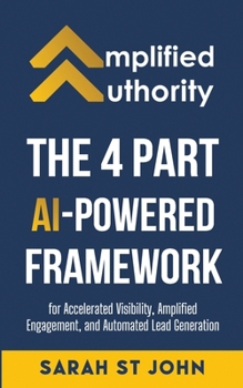 Paperback Amplified Authority: The 4 Part AI-Powered Framework for Accelerated Visibility, Amplified Engagement, and Automated Lead Generation Book