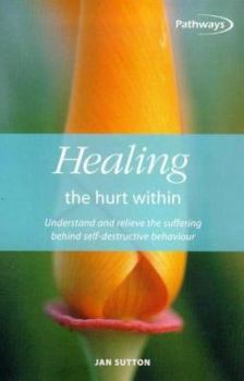 Paperback Healing the Hurt Within: Understanding and Relieve the Suffering Behind Self-Destructive Behavior Book