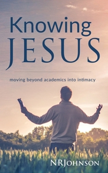 Paperback Knowing Jesus: Moving Beyond Academics Into Intimacy Book
