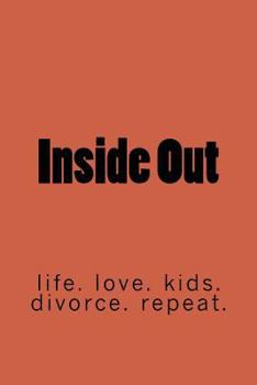Paperback Inside Out: life. marriage. kids. divorce. repeat. Book