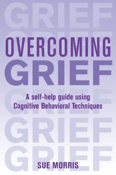 Paperback Overcoming Grief: A Self-Help Guide Using Cognitive Behavioral Techniques Book