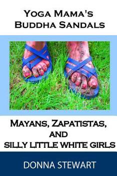 Yoga Mama's Buddha Sandals: Mayans, Zapatistas and Silly Little White Girls