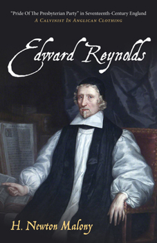 Paperback Edward Reynolds: "Pride of the Presbyterian Party" in Seventeenth-Century England: A Calvinist in Anglican Clothing Book