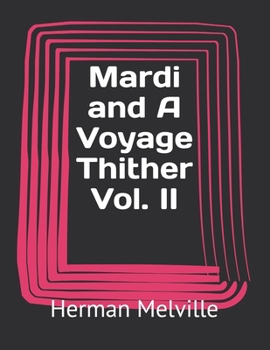 Mardi and A Voyage Thither Vol. II