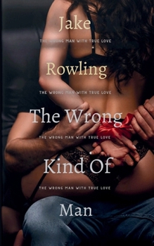 Paperback The Wrong Kind of Man: The Wrong Man with True Love Book