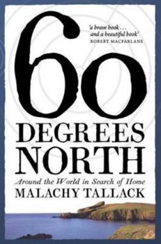 Hardcover Sixty Degrees North: Around the World in Search of Home Book